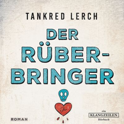 lerchrueberbringerklangzeilenhoerbuchcmyk kopie - Hörbuch-Tipp "Der Rüberbringer" von Bestseller-Autor Tankred Lerch