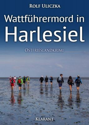 wattfuehrermord klein cover - Neuerscheinung: Ostfrieslandkrimi "Wattführermord in Harlesiel" von Rolf Uliczka im Klarant Verlag