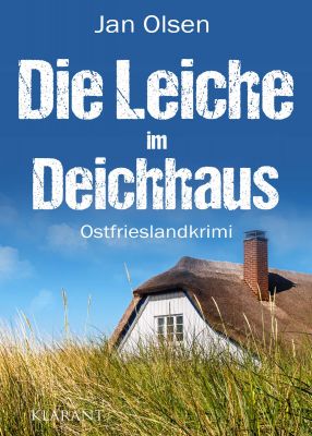 die leiche im deichhaus cover klein - Neuerscheinung: Ostfrieslandkrimi "Die Leiche im Deichhaus" von Jan Olsen im Klarant Verlag