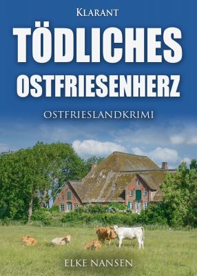 toedliches ostfriesenherz cover klein - Neuerscheinung: Ostfrieslandkrimi "Tödliches Ostfriesenherz" von Elke Nansen im Klarant Verlag