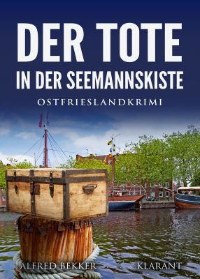 der tote in der seemannskiste pm - Neuerscheinung: Ostfrieslandkrimi "Der Tote in der Seemannskiste" von Alfred Bekker im Klarant Verlag